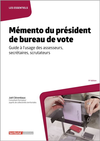 Mémento du président de bureau de vote : guide à l'usage des assesseurs, secrétaires, scrutateurs