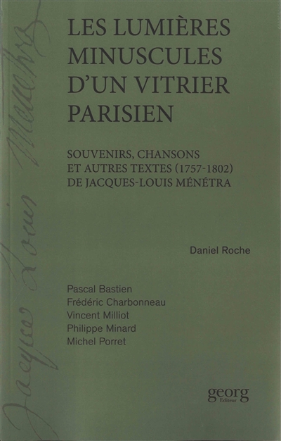 Les lumières minuscules d'un vitrier parisien : souvenirs, chansons et autres textes (1757-1802) de Jacques-Louis Ménétra
