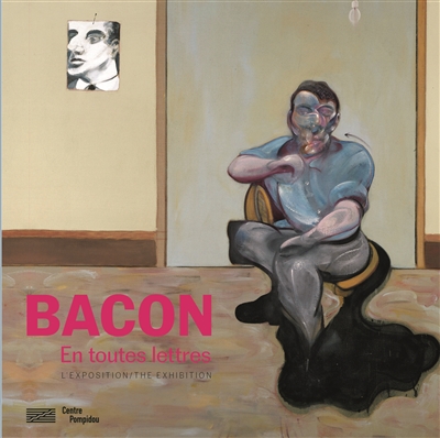 Bacon en toutes lettres album de l'exposition : exposition, Paris, Centre national d'art et de culture Georges Pompidou, du 11 septembre 2019 au 20 janvier 2020