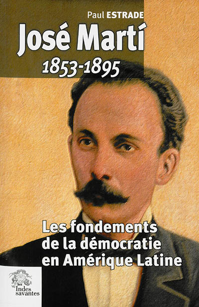 José Marti (1853-1895) ou Des fondements de la démocratie en Amérique latine
