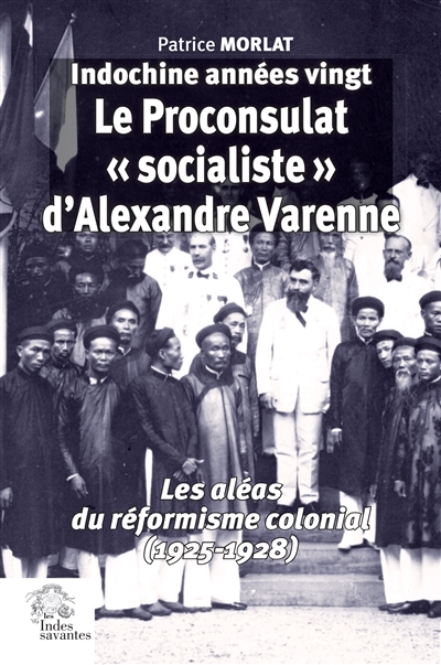 Indochine années vingt : le proconsulat "socialiste" d'Alexandre Varenne : les aléas du réformisme colonial (1925-1928)