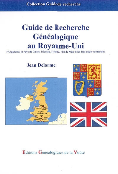 Guide de recherche généalogique au Royaume-Uni : l'Angleterre, le Pays de Galles, l'Ecosse, l'Irlande, l'Ile de Man et les Iles anglo-normandes