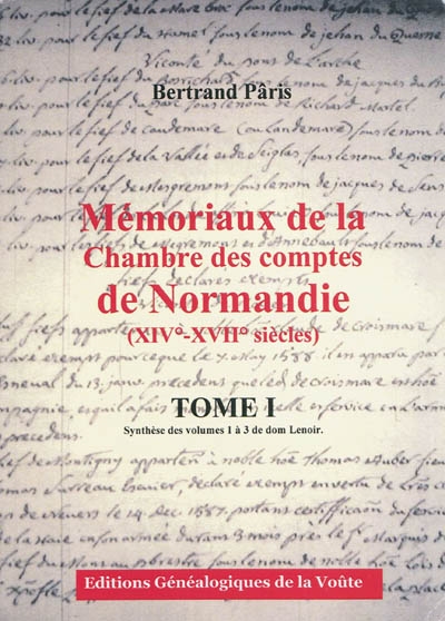 Mémoriaux de la Chambre des comptes de Normandie (XIVe-XVIIe siècles). 1 , Synthèse des volumes 1 à 3 de dom Lenoir