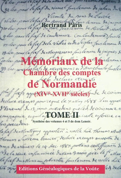 Mémoriaux de la Chambre des comptes de Normandie (XIVe-XVIIe siècles). 2 , Synthèse des volumes 4 et 5 de dom Lenoir
