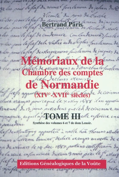 Mémoriaux de la Chambre des comptes de Normandie (XIVe-XVIIe siècles). 3 , Synthèse des volumes 6 et 7 de dom Lenoir