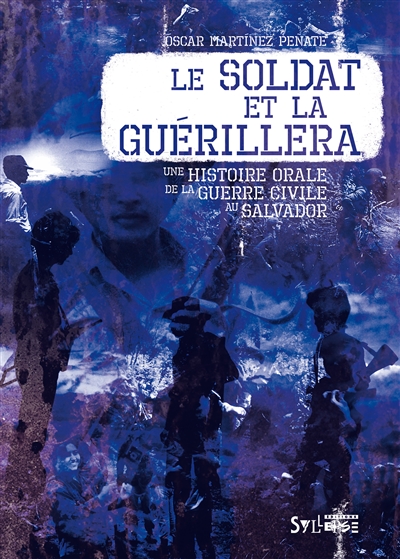 Le soldat et la guérillera : une histoire orale de la guerre civile au Salvador