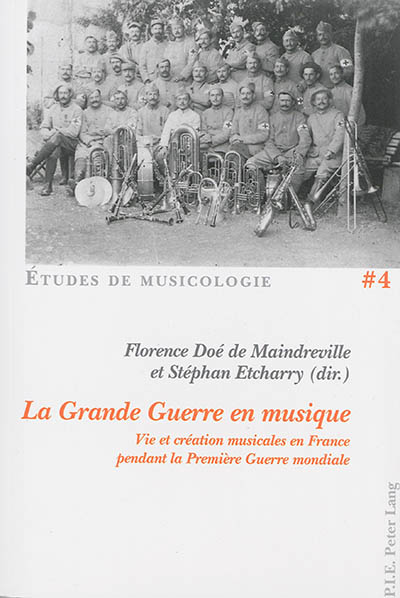 La Grande Guerre en musique : vie et création musicales en France pendant la Première Guerre mondiale