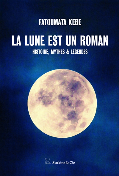 La Lune est un roman : [histoire, mythes & légendes]