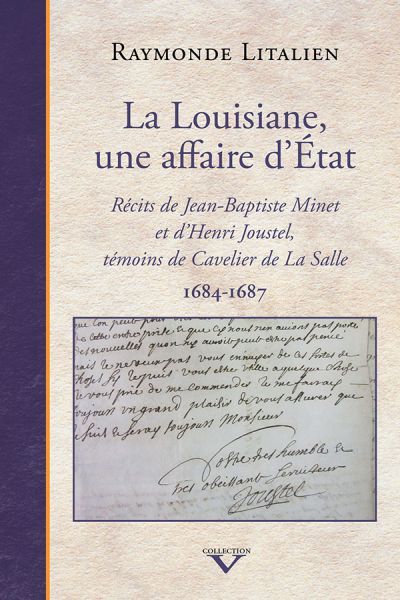 La Louisiane, une affaire d’État : Récits de Jean-Baptiste Minet et d'Henri Joustel, témoins de Cavelier de La Salle, 1684-1687