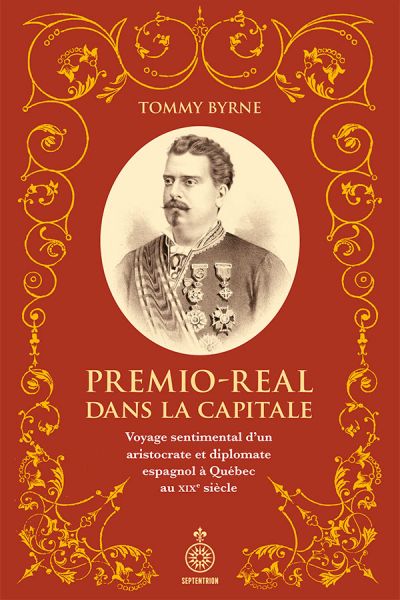 Premio-Real dans la capitale : voyage sentimental d'un aristocrate et diplomate espagnol à Québec au XIXe siècle