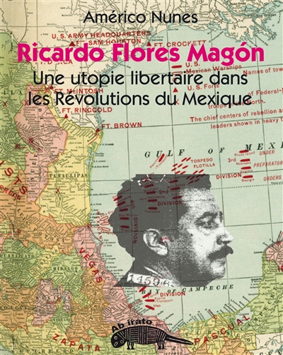 Ricardo Flores Magón : Une utopie libertaire dans les Révolutions du Mexique
