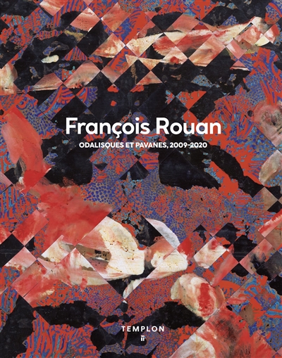 François Rouan : odalisques et pavanes, 2009-2020