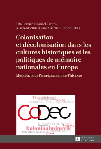 Colonisation et décolonisation dans les cultures historiques et les politiques de mémoire nationales en Europe : modules pour l'enseignement de l'histoire