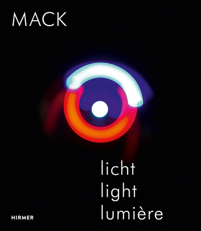 Mack. Licht / Light / Lumière. 1957-2017
