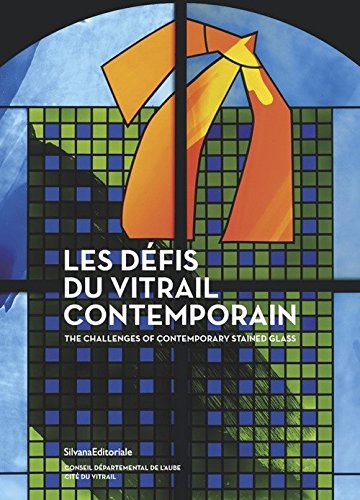 Les défis du vitrail contemporain : actes des Premières Rencontres internationales du vitrail contemporain, Cité du vitrail, Troyes, [20-21 novembre 2015]