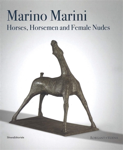Marino Marini : horses, horsemen and female nudes : [Exhibition, London at Robilant+Voena 27 February - 1June 2018]