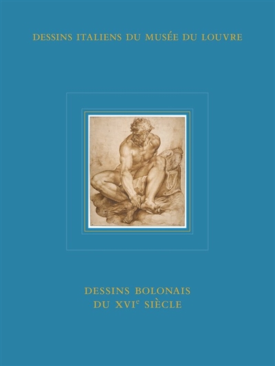 Dessins italiens du Musée du Louvre. Dessins bolonais du XVIe siècle