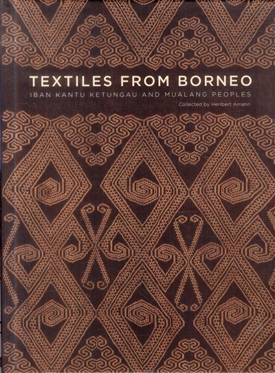 Textiles from Borneo : Iban, Kantu, Ketungau, and Mualang peoples : collected by Heribert Amann