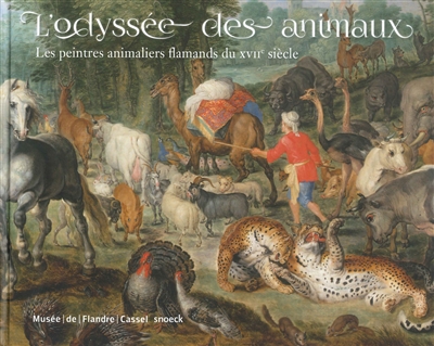 L'odyssée des animaux : les peintres animaliers flamands du XVIIe siècle : exposition, Cassel, Musée départemental de Flandre, du 8 octobre 2016 au 22 janvier 2017