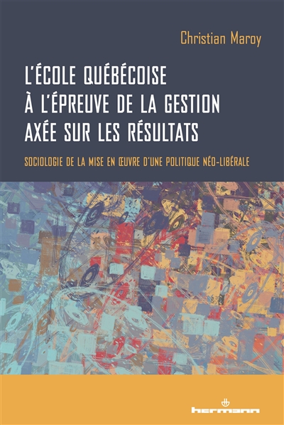 L'école québécoise à l'épreuve de la gestion axée sur les résultats : sociologie de la mise en oeuvre d'une politique néo-libérale