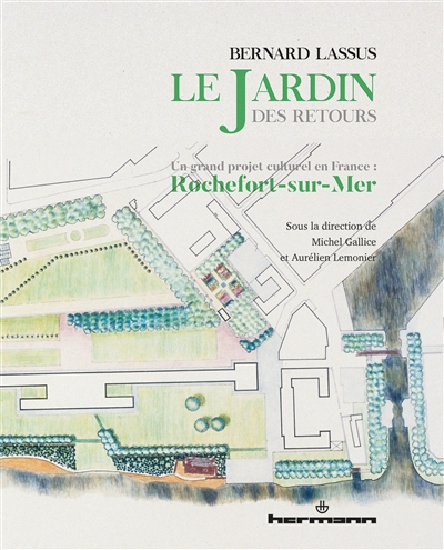Bernard Lassus : le Jardin des Retours : un grand projet culturel en France : Rochefort-sur-Mer