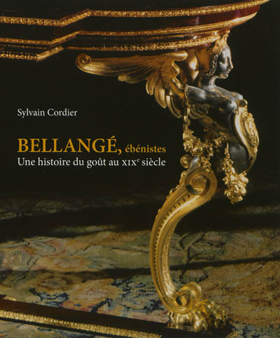 Bellangé, ébénistes : une histoire du goût au XIXe siècle