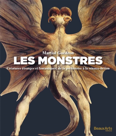 Les monstres : créatures étranges et fantastiques, de la préhistoire à la science-fiction
