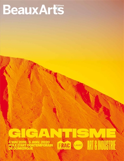 Gigantisme, art & industrie : 4 mai 2019-5 janv. 2020, pôle d'art contemporain de Dunkerque