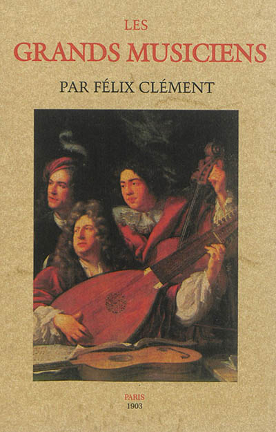 Les grands musiciens : par Félix Clément
