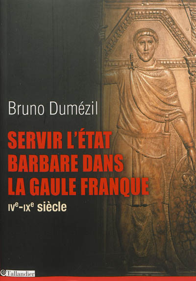 Servir l'État barbare dans la Gaule franque : du fonctionnariat antique à la noblesse médiévale, IVe-IX siècle
