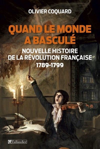 Quand le monde a basculé : nouvelle histoire de la Révolution française,1789-1799