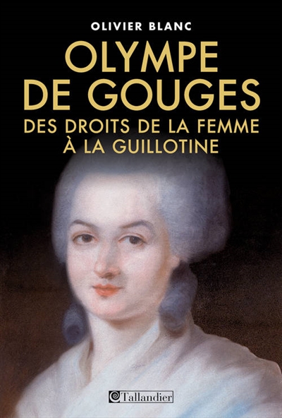 Olympe de Gouges : des droits de la femme à la guillotine