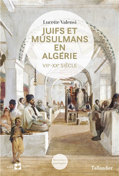 Juifs et musulmans en Algérie : VIIe- XXe siècle