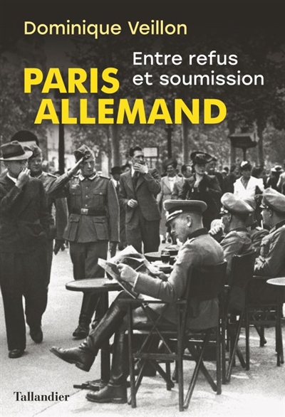Paris allemand : entre refus et soumission, 1939-1944