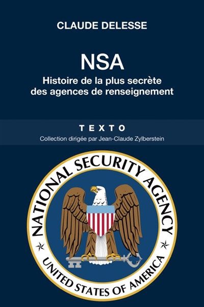 NSA, National security agency : histoire de la plus secrète des agences de renseignement