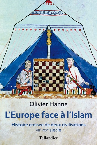 L'Europe face à l'Islam : histoire croisée de deux civilisations, VIIe-XXe siècle