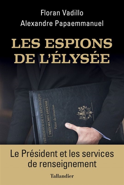 Les espions de l'Élysée : le Président et les services de renseignement