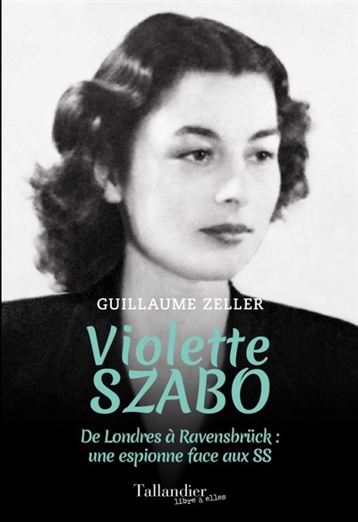 Violette Szabo : de Londres à Ravensbrück, une espionne face aux SS