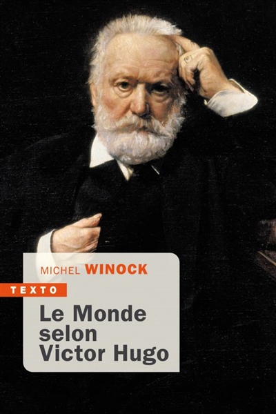 Le monde selon Victor Hugo : pensées, combats, confidences, opinions de l'homme-siècle