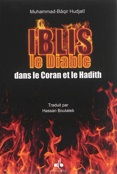 Iblîs : le diable dans le Coran et dans la tradition prophétique