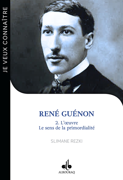 René Guénon et le sens de la primordialité : Blois, 15 novembre 1886-Le Caire, 7 janvier 1951. 2 , L'oeuvre