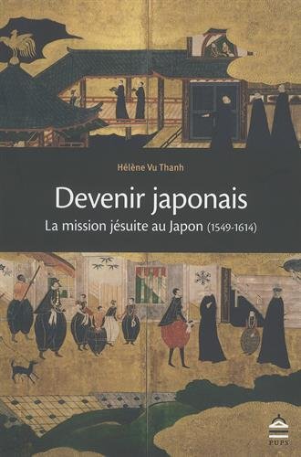 Devenir japonais : la mission jésuite au Japon, 1549-1614