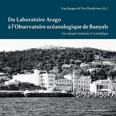 Du laboratoire Arago à l'observatoire océanographique de Banyuls : une épopée humaine et scientifique