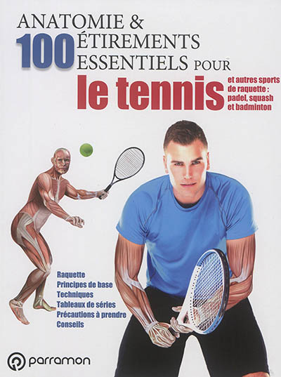 Anatomie et 100 étirements essentiels pour le tennis : et autres sports de raquette : padel, squash et badminton