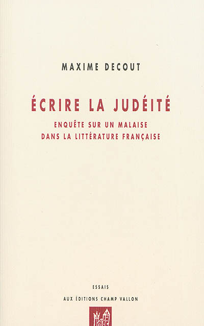 Écrire la judéité enquête sur un malaise dans la littérature française