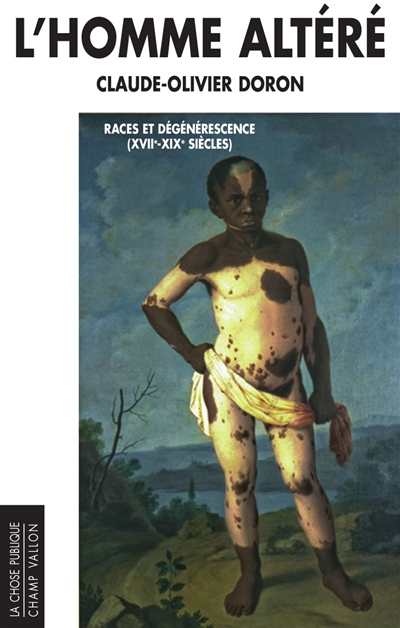 L'homme altéré : races et dégénérescence, XVIIe-XIXe siècles