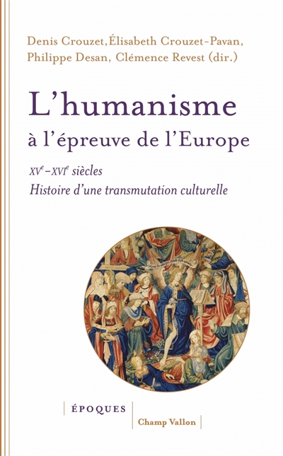 L'humanisme à l'épreuve de l'Europe : XVe-XVIe siècle, histoire d'une transmutation culturelle