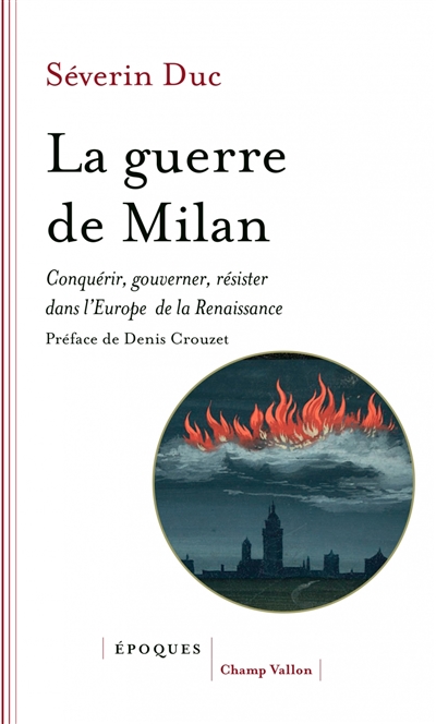 La guerre de Milan : conquérir, gouverner, résister dans l'Europe de la Renaissance