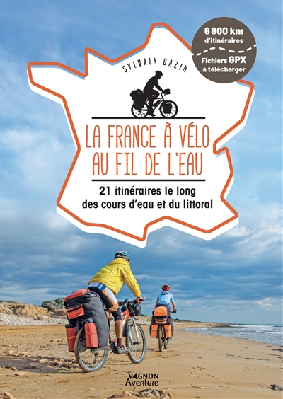La France à vélo au fil de l'eau : 21 itinéraires le long des cours d'eau et du littoral
