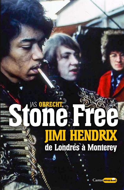 Stone Free : Jimi Hendrix, de Londres à Monterey